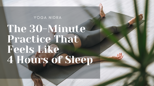 Yoga Nidra: The 30-Minute Practice That Feels Like 4 Hours of Sleep