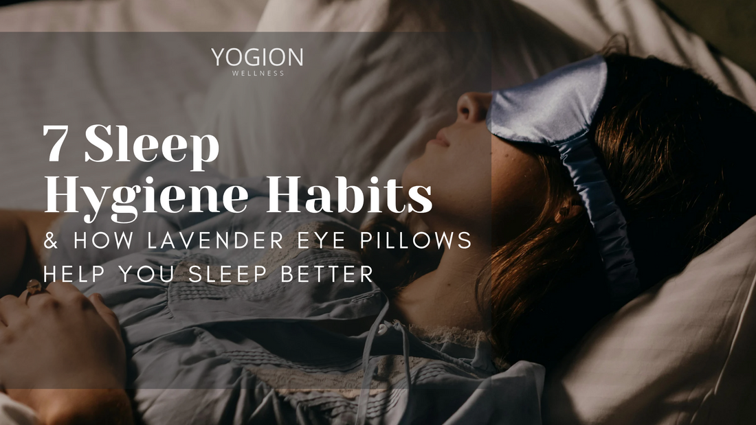 7 Sleep Hygiene Habits That Actually Work (And How Lavender Eye Pillows Help)