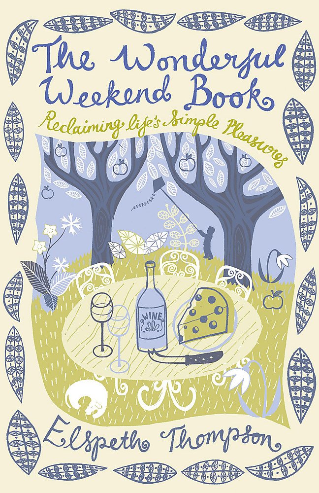The Wonderful Weekend Book: Reclaiming Life's Simple Pleasures - Elspeth Thompson