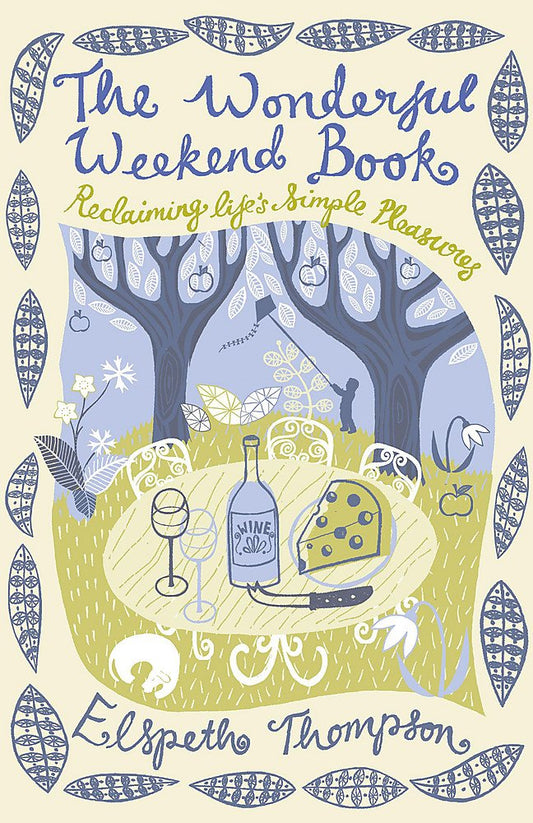 The Wonderful Weekend Book: Reclaiming Life's Simple Pleasures - Elspeth Thompson